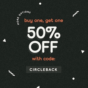 May include: Black and white graphic with the text "More Options" in a circle, "buy one, get one 50% OFF" in large white text, and "with code: CIRCLEBACK" in smaller white text.