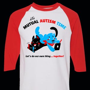Mutual Autism Time 3/4 Sleeve T-shirt | Parallel Play | Let's Do Our Own Thing Together | Meme Shirt Size S-3XL | 100% Cotton