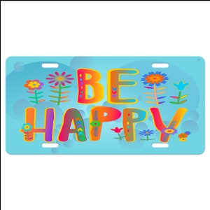 Be Happy License Plate-Colorful Quote-Bubbles Blue Car Tag-Rainbow Car Tag-Fun Car Tag-Colorful Car Tag-Blue License Plate-Flowers Car Tag