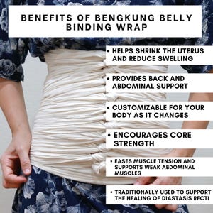 May include: A white belly binding wrap is shown being worn by a person. The wrap is made of a soft, stretchy fabric and is designed to provide support to the abdomen and back. The text on the image reads: "Benefits of Bengkung Belly Binding Wrap" and lists the benefits of wearing the wrap, including helping to shrink the uterus and reduce swelling, providing back and abdominal support, being customizable for the body as it changes, encouraging core strength, easing muscle tension and supporting weak abdominal muscles, and being traditionally used to support the healing of diastasis recti.