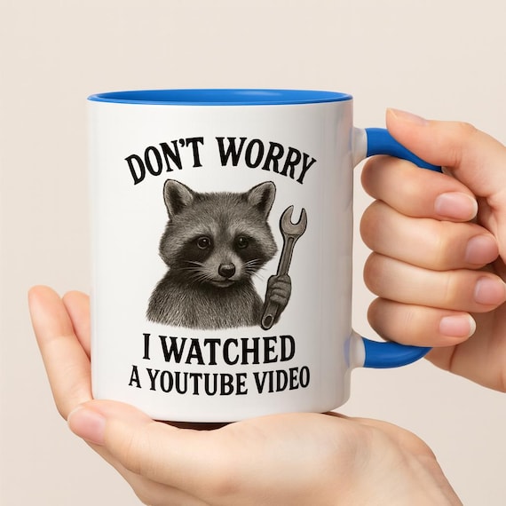 Funny Raccoon Mug, Don't Worry I Watched a YouTube Video, Best Gift for YouTube Lovers, Coffee Cup for Students and Fans, Cute Animal