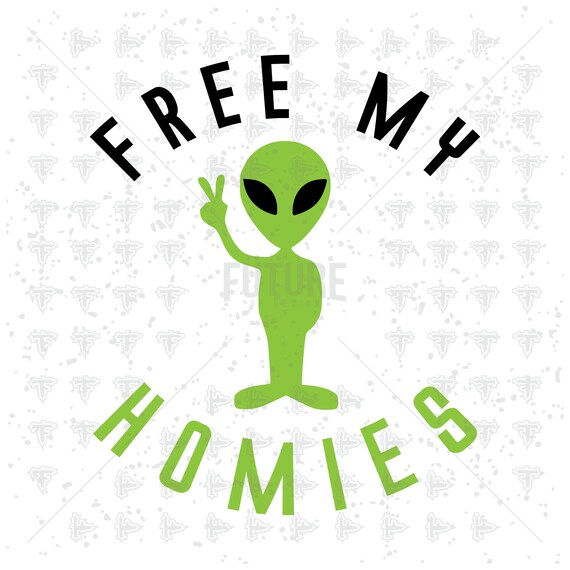 Free My Homies Area 51 Raid Event Alien Aliens Svg Dxf Eps Etsy