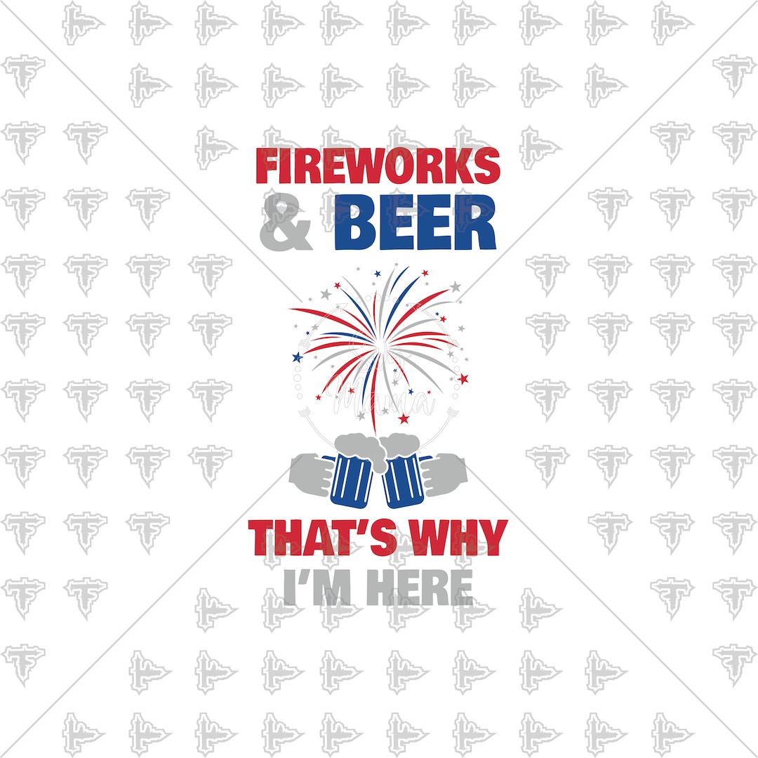Fireworks and Beer That's Why I'm Here 4th of July - Etsy