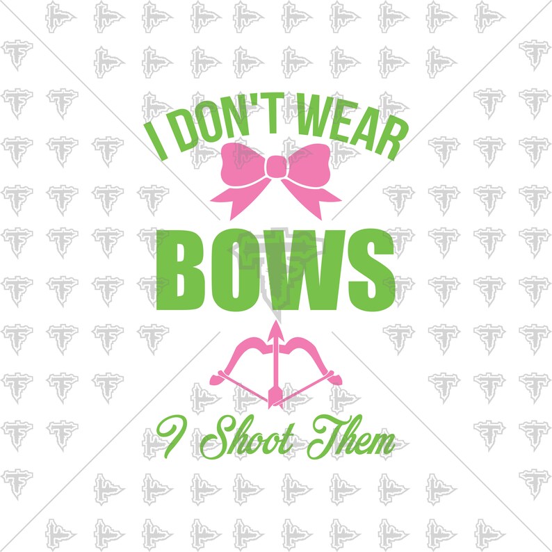 I Don't Wear Bows I Shoot Them Archery Bow Arrows SVG DXF Etsy