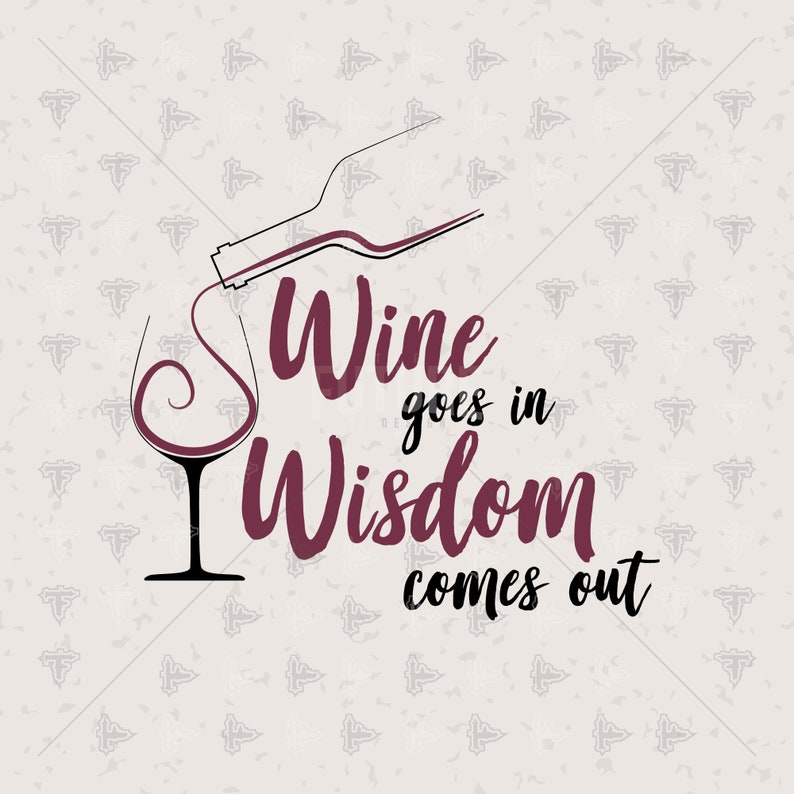 Wine Goes in Wisdom Comes Out Glass Bottle Wine SVG DXF EPS Etsy