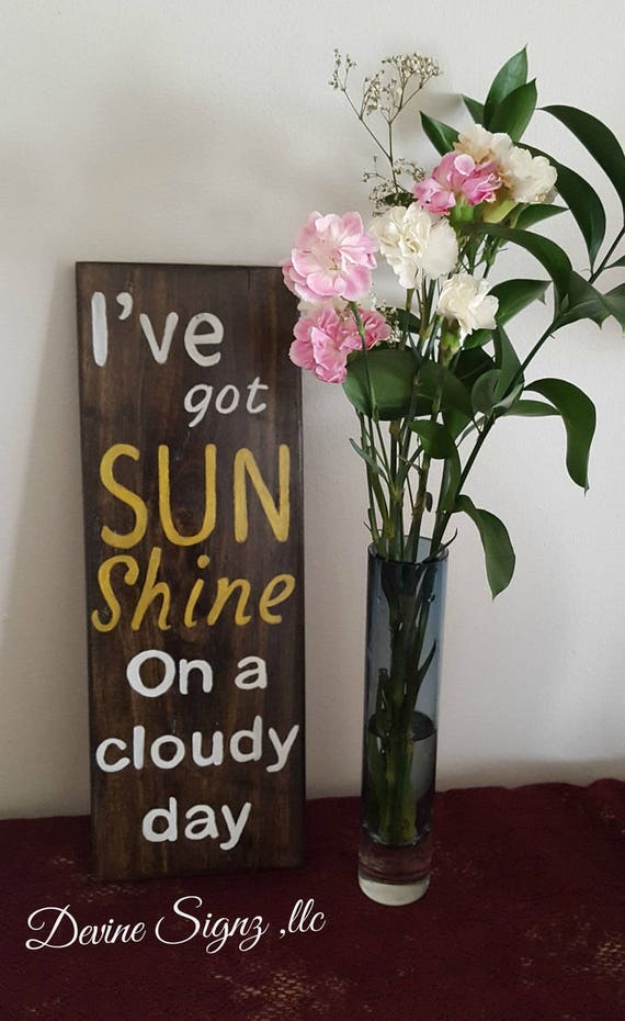 I Ve Got Sunshine On A Cloudy Day Sign On Reclaimed Etsy