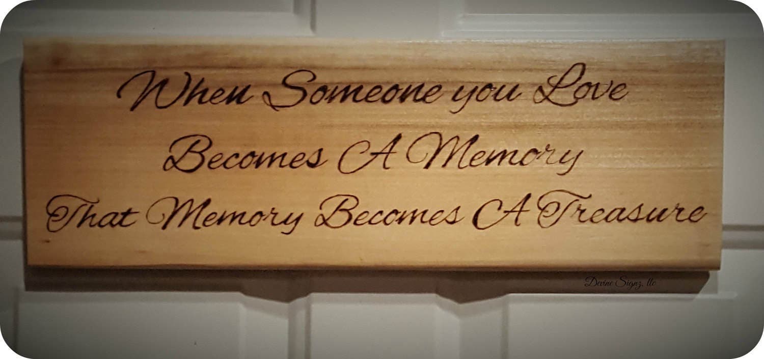 When Someone You Love Becomes a Memory, That Memory Becomes a Treasure ...