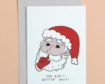 You Ain’t Gettin’ Shit Christmas Card - Sassy Santa Funny Adult Humor Eco-Friendly Greeting A6 #actuallyhandmade