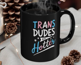 Pride Mug | Trans Pride Flag | Trans Dudes Are Hotter | Pride Merch | 11oz Black Coffee Cup