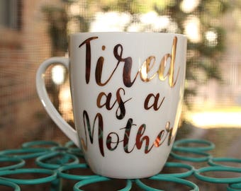Tired As A Mother Coffee Mug