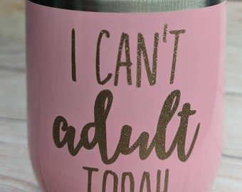 I Can't Adult Today Insulated Stainless Steel Wine Tumbler with Lid Stemless Wine Tumbler Wine Lover