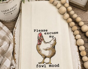 Please Excuse My Fowl Mood Embroidered Kitchen Towel - Farmhouse Kitchen