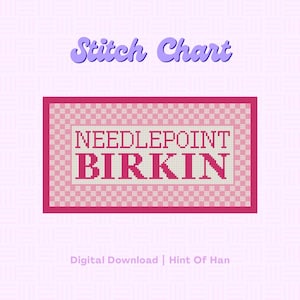 May include: A digital stitch chart featuring a pink and white checkered border surrounding the text NEEDLEPOINT BIRKIN in bold pink letters. The words Stitch Chart appear at the top, and Digital Download | Hint Of Han appear at the bottom.