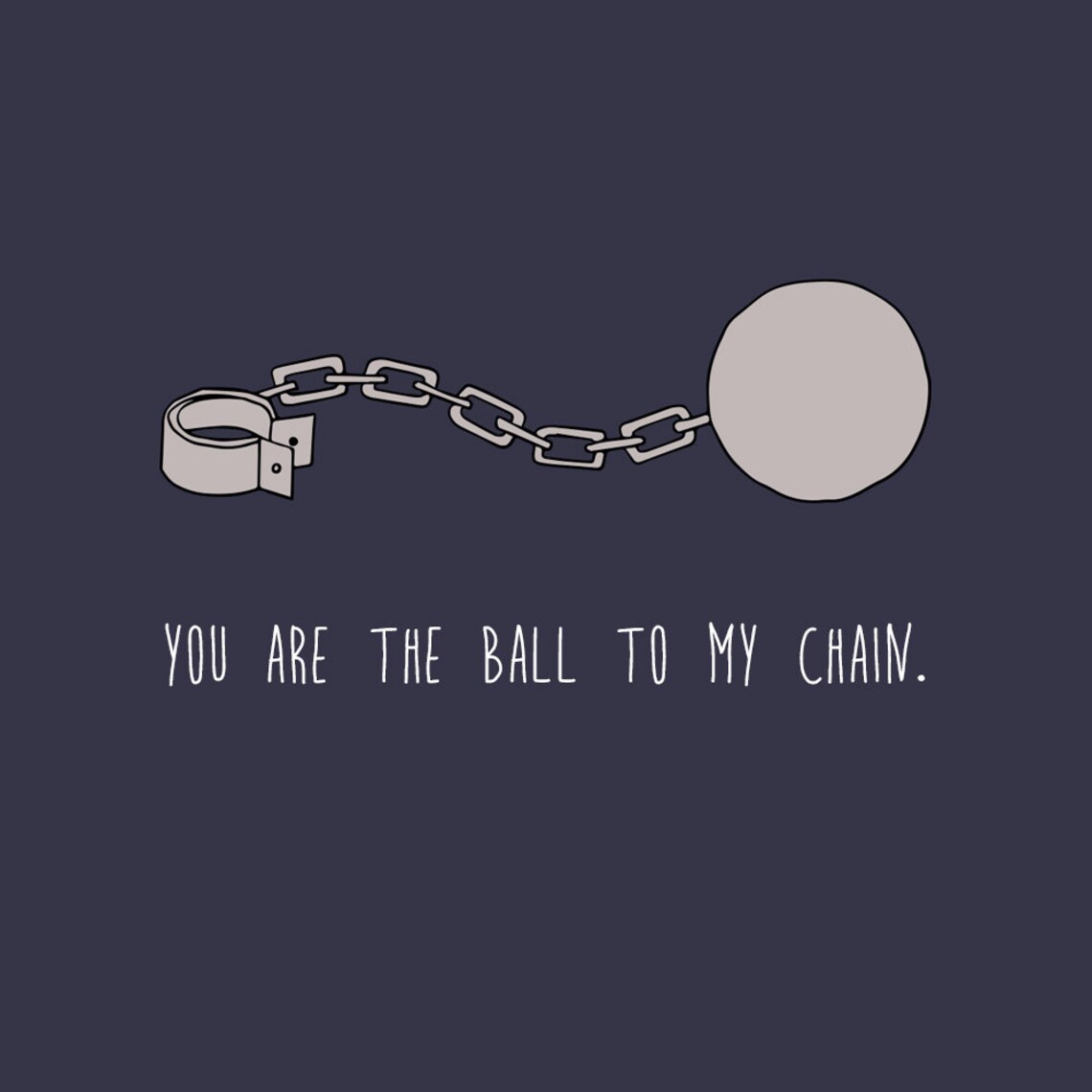 You Are the Ball to My Chain Etsy