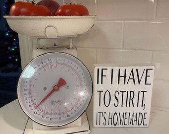 If I have to stir it it's homemade Sign, Kitchen Sign, Kitchen Decor