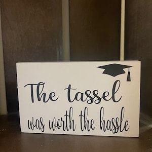 The tassel was worth the hassle, Graduation decor