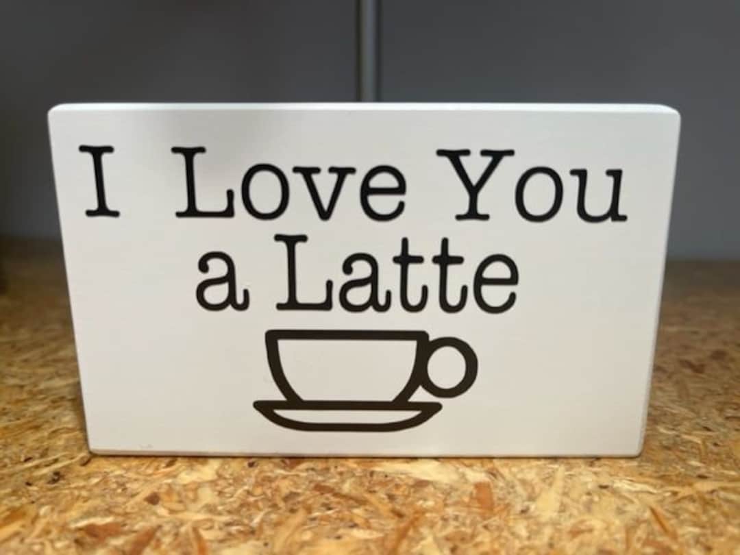 I Love You a Latte Coffee Sign, Perfect Sign for Your Coffee Bar or to ...