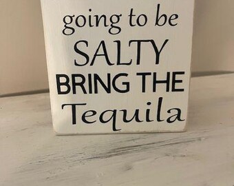 If You Are going to be SALTY BRING THE Tequila, Sign for Home Bar, Sign for Kitchen, Bar Sign