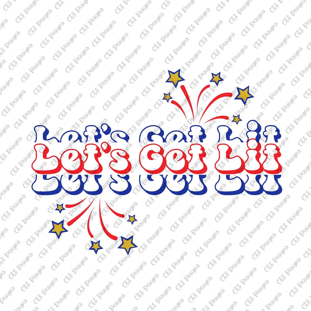 Let's Get Lit PNG SVG | Fireworks | Red White and Blue | America | USA ...