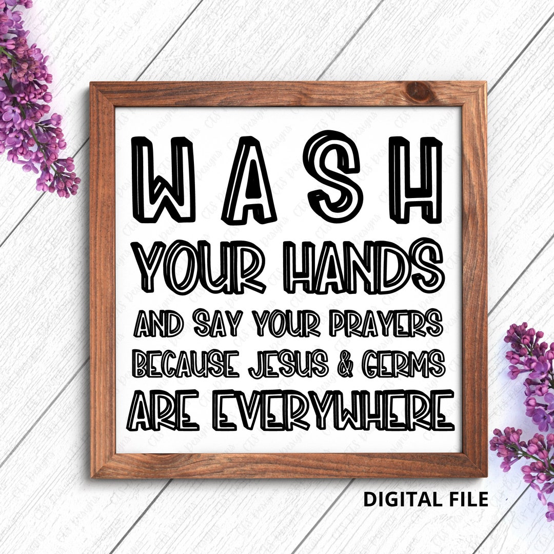 Wash Your Hands Because Jesus and Germs Are Everywhere PNG SVG | Sign