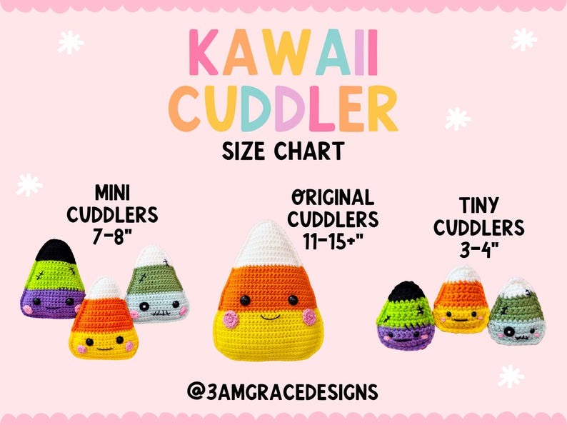 May include: A pink graphic with the text "KAWAII CUDDLER SIZE CHART" and illustrations of crocheted candy corn. The chart shows three sizes: Mini (17.8-20.3 cm), Original (27.9-38.1+ cm), and Tiny (7.6-10.2 cm). The @3AMGRACEDESIGNS logo is at the bottom.