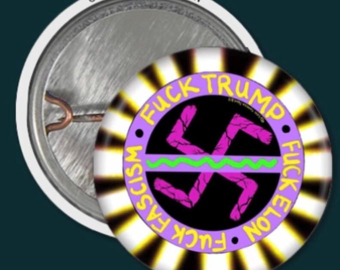 F*ck Trump F*ck Elon F*ck Fascism 1.5” Button