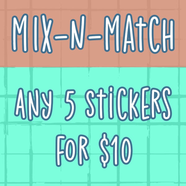 Mix-N-Match Sticker Deal / Any 5 Stickers / Choose your own Stickers / Sticker Sale
