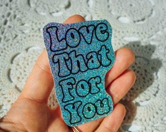 Love That For You Sticker | 2” X 3” Schitts Creek Inspired , Tumbler Sticker, Waterproof Stickers, Laptop Sticker