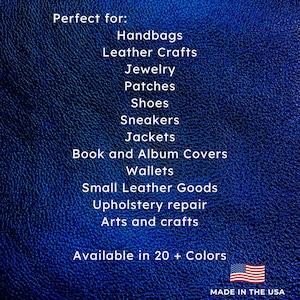 May include: A blue leather texture background with white text that reads "Perfect for:" followed by a list of uses for leather, including handbags, leather crafts, jewelry, patches, shoes, sneakers, jackets, book and album covers, wallets, small leather goods, upholstery repair, arts and crafts. The text "Available in 20+ Colors" is also included. The bottom right corner of the image shows a small American flag with the text "MADE IN THE USA".