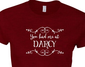 Womens "You Had Me at Darcy" T-Shirt, Mr Darcy, Pride & Prejudice, Jane Austen, Choice of 8 Colours, GG1065