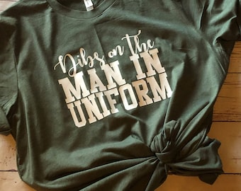Dibs On The Man In Uniform//Military spouse shirt//Police//Firefighter//Military mom shirt//Military girlfriend shirt
