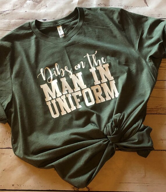 Dibs On The Man In Uniform//Military spouse shirt//Police//Firefighter//Military mom shirt//Military girlfriend shirt