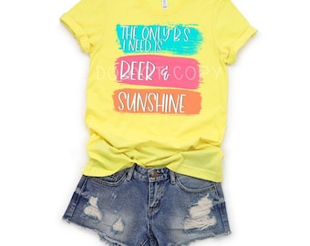 The Only BS I Need Is Beer and Sunshine/ Beer/ Sunshine/ Summer/ Screen Print Tee