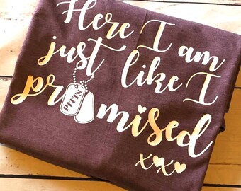 Here I Am Just Like I Promised//Military spouse shirt//Custom dog tags//Military mom shirt//Military girlfriend shirt