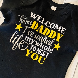 Welcome Home Daddy I’ve Waited My Whole Life To Meet You/ Homecoming/Welcome Home Shirt/Graduation Shirt/Deployment Return Shirt