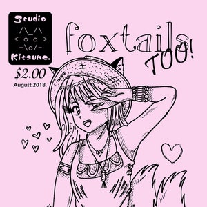 May include: A black and white line drawing of a cartoon fox girl with a large hat and a fluffy tail. The text "foxtails! too!" is written in a whimsical font above the girl. The text "Studio Kitsune. $2.00 August 2018." is written in the top left corner of the image.