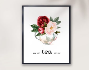 Tea print, Tea picture, Where there's tea, there's hope, Decor for kitchen, Tea lover gift, Printable picture with flowers,gift for new home