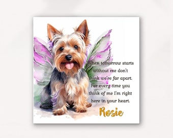 May include: A watercolor painting of a Yorkshire Terrier with butterfly wings. The dog is sitting with its tongue sticking out. The painting has a quote about remembering a pet that has passed away. The quote reads: "When tomorrow starts without me don't think we're far apart. For every time you think of me I'm right here in your heart." The dog's name is Rosie.