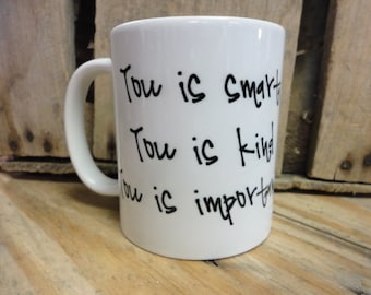 Coffee/Beverage Mug ---You Is Smart-You Is Kind-You Is Important