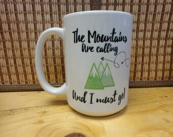 Coffee/Beverage Mug ---The Mountains Are Calling And I Must Go