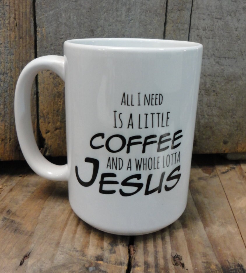 Coffee/beverage Mug -all I Need is A Little Coffee and A Whole Lotta Jesus  - Etsy