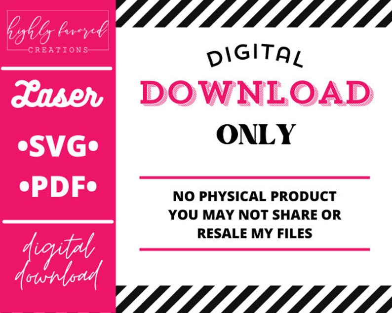 May include: A pink and white digital download graphic with the text "highly favored creations", "Laser", "SVG", "PDF", "DIGITAL DOWNLOAD ONLY", "NO PHYSICAL PRODUCT YOU MAY NOT SHARE OR RESALE MY FILES", and "digital download".
