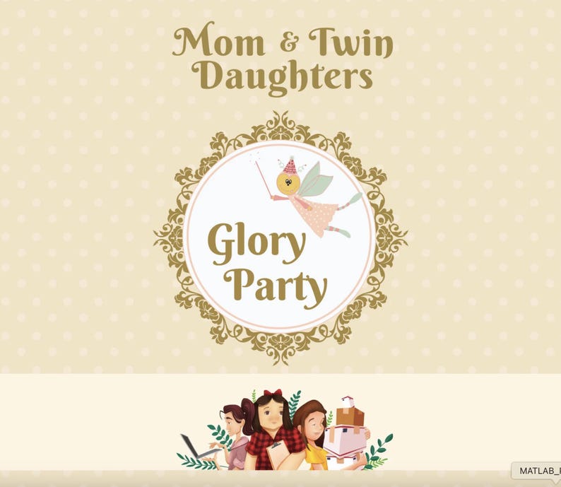 May include: A light beige invitation with the text "Mom & Twin Daughters" at the top. A circular emblem in the center features a fairy with a wand and the words "Glory Party". The bottom of the invitation shows three cartoon figures.