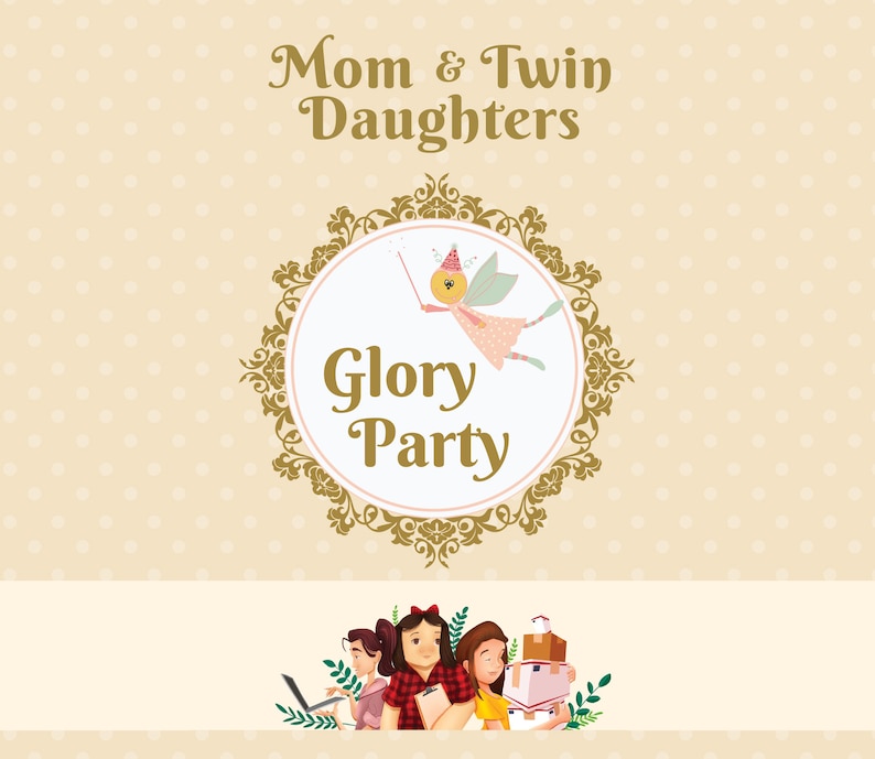 May include: A light brown background with gold polka dots. The text "Mom & Twin Daughters Glory Party" is in gold lettering. A gold ornate circle with a pink background contains a cartoon fairy with a gold wand and a pink dress. The fairy is flying in front of a white background. Below the circle, there are four cartoon figures of women with brown hair. The women are holding packages and a laptop. The background is light brown.