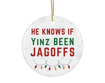 He Knows If Yinz Been Jagoffs - Pittsburgh Christmas Ceramic Ornament