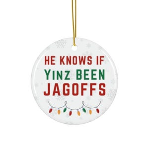 He Knows If Yinz Been Jagoffs - Pittsburgh Christmas Ceramic Ornament