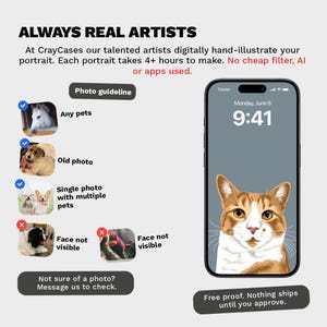 May include: An advertisement for custom phone cases featuring digitally illustrated pet portraits. The image shows a phone displaying a cat portrait, examples of acceptable photos, and text: "ALWAYS REAL ARTISTS". The text also states that each portrait takes 4+ hours to make.