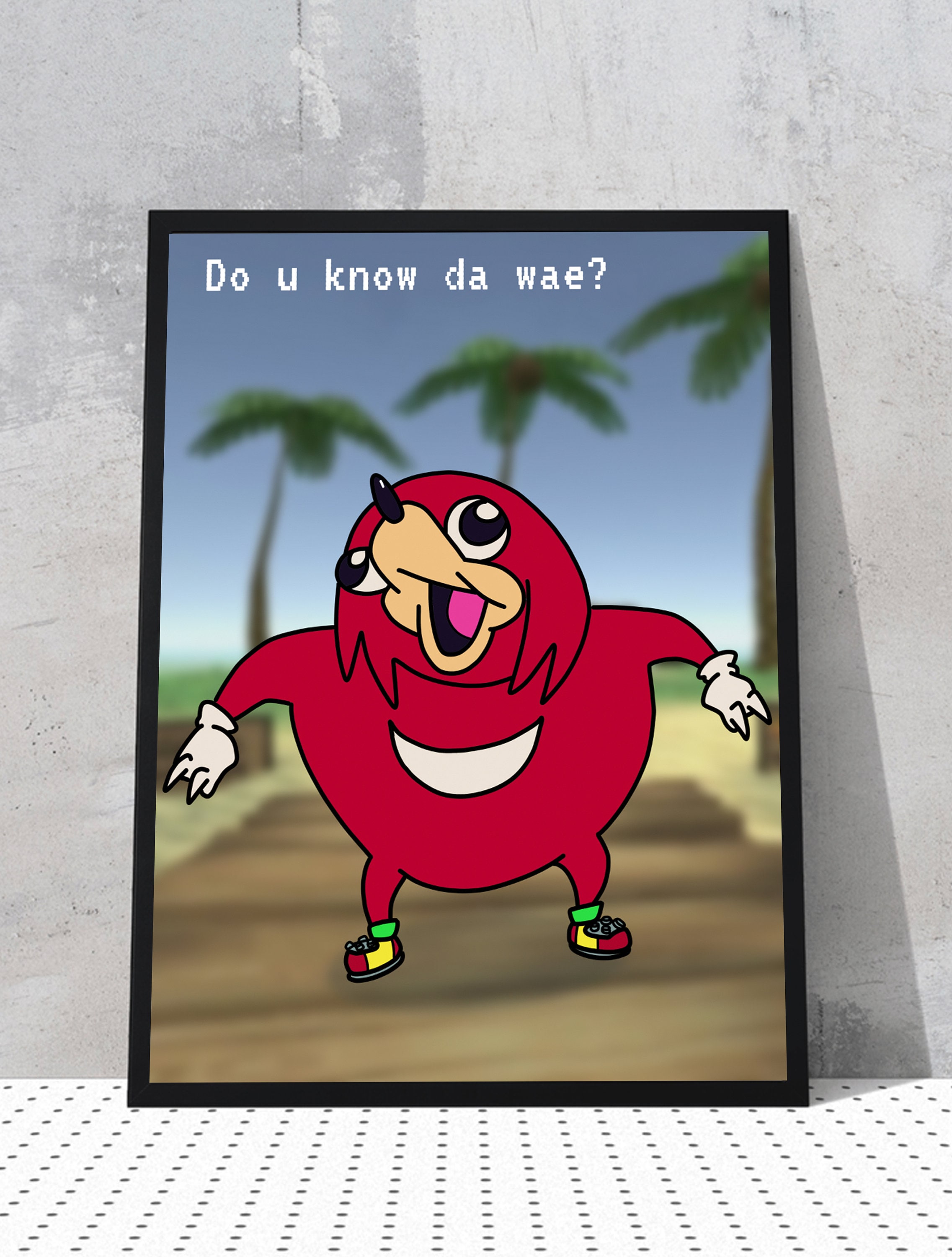 Ugandan Knuckles Meme Art Do You Know Da Wae Do U Kno De