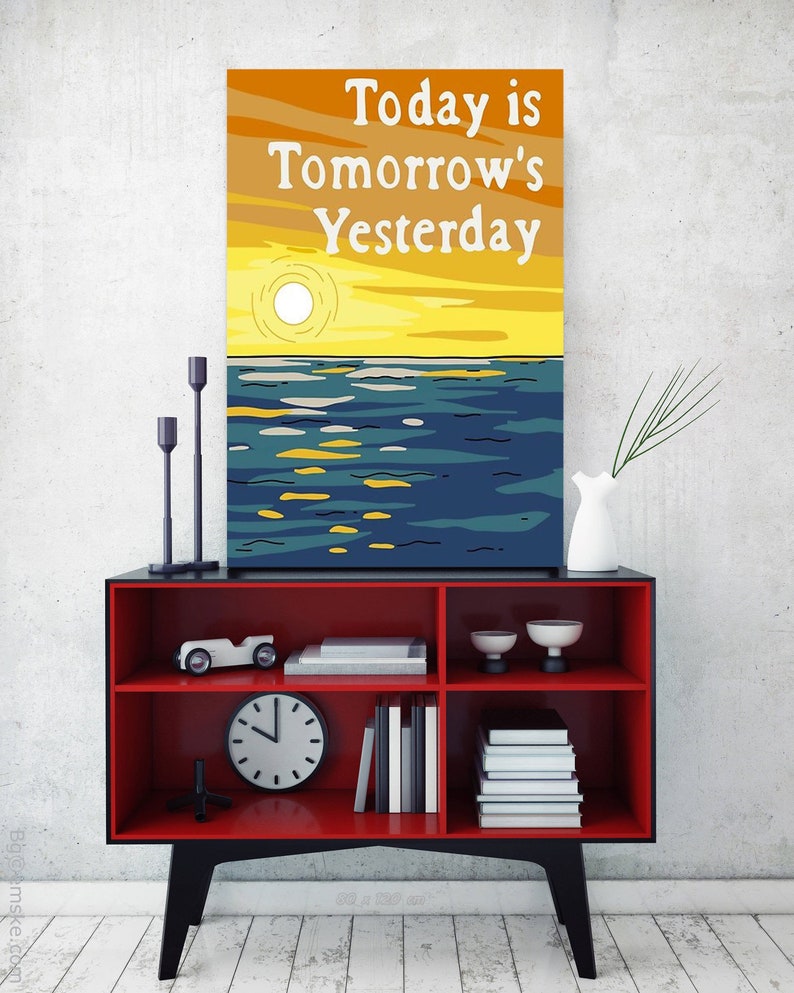 Today is Tomorrow's Yesterday Poster Today's Etsy