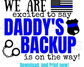 INSTANT DOWNLOAD We're excited to say Daddy's Backup is on the way! Police Thin Blue Line Pregnancy Announcement 8x10 - PDF Printable File